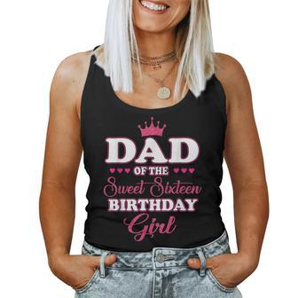 Dad Of The Sweet Sixn Birthday Girl 16Th Pink Crown Women Tank Top - Monsterry CA