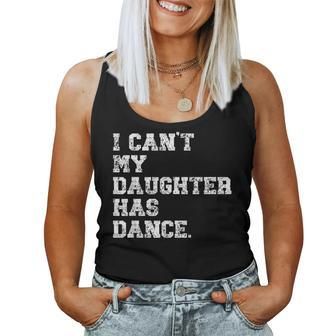 Dance Dad I Can't My Daughter Has Dance Women Tank Top - Seseable