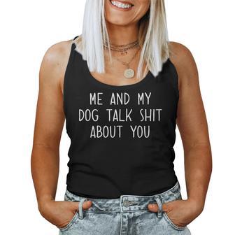 Me And My Dog Talk Shit About You Sarcastic Dog Owner Women Tank Top - Monsterry DE