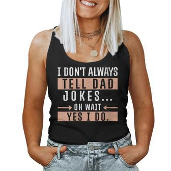 I Don't Always Tell Dad Jokes Oh Wait Yes I Do Father Women Tank Top - Monsterry