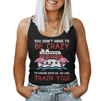 You Dont Have To Be Crazy Cruise Flamingo Cruising Trip Women Tank Top - Monsterry CA