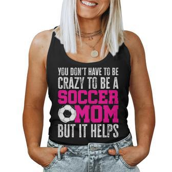 You Don't Have To Be Crazy To Be A Soccer Mom But It Helps Women Tank Top - Monsterry CA