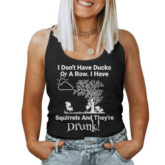 Don't Have Ducks Or Row I Have Squirrels They're Drunk Women Tank Top - Monsterry DE