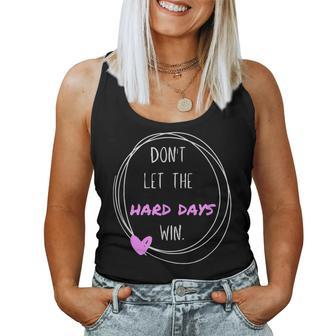 Don't Let The Hard Days Win Inspiration Mental Health Women Tank Top - Seseable
