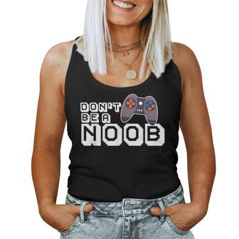 Don't Be A Noob Blox Noob Video Gamer Novelty Sarcastic Women Tank Top - Thegiftio UK