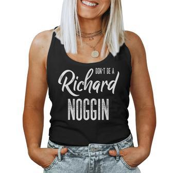 Don't Be A Richard Noggin Dick Head Sarcastic Witty Joke Women Tank Top - Monsterry CA