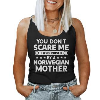 You Don't Scare Me I Was Raised By A Norwegian Mother Women Tank Top - Monsterry DE