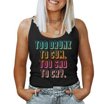 Too Drunk To Cum Too Sad To Cry Women Tank Top - Monsterry