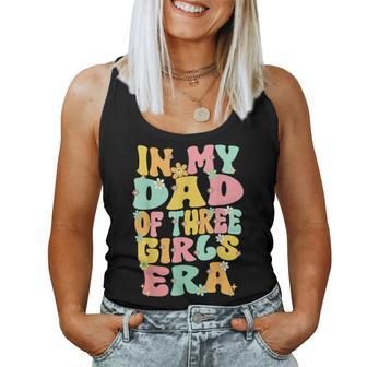 Father Day Dad Of 3 Girls Groovy In My Dad Of Three Girl Era Women Tank Top - Monsterry