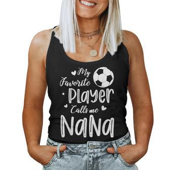 My Favorite Player Calls Me Nana Soccer Player Women Tank Top | Mazezy