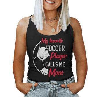 My Favorite Soccer Player Calls Me Mom Soccer Mother Women Tank Top | Mazezy