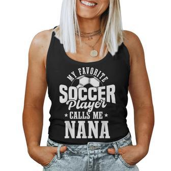 My Favorite Soccer Player Calls Me Nana Soccer Women Tank Top - Monsterry UK