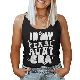 In My Feral Aunt Era Cool Auntie Somebody's Feral Aunt Women Tank Top - Monsterry