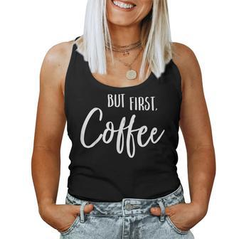 But First Coffee Cafe Caffeine Drinker Loves Bean Women Tank Top - Monsterry CA