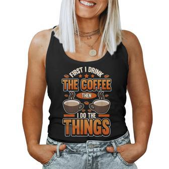 First I Drink The Coffee Then I Do The Things Coffee Beans Women Tank Top - Monsterry CA