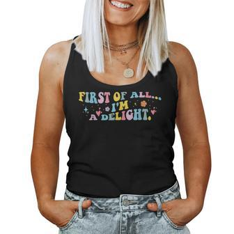 First Of All I'm A Delight Sarcastic Humor Women Tank Top - Seseable