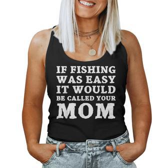 If Fishing Was Easy It Would Be Called Your Mom Fish Women Tank Top - Monsterry