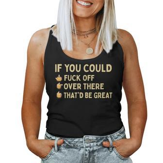 If You Could Fuck Off Over There Sarcastic Adult Humor Women Tank Top - Seseable