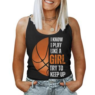 Basketball Girls I Know I Play Like A Girl Try To Keep Women Tank Top - Monsterry DE