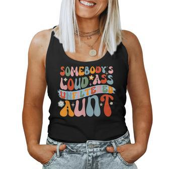 Groovy Auntie Somebody's Loud Ass Unfiltered Aunt Women Tank Top - Monsterry AU