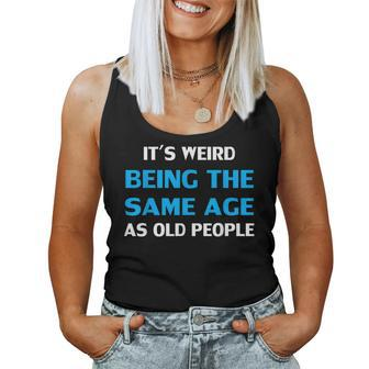 It's Weird Being The Same Age As Old People Women Tank Top - Thegiftio UK