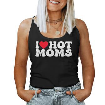 I Love Hot Moms I Heart Hot Moms Women Tank Top - Monsterry