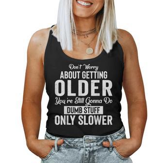 Old People Don’T Worry About Getting Older Dumb Stuff Women Tank Top - Monsterry UK