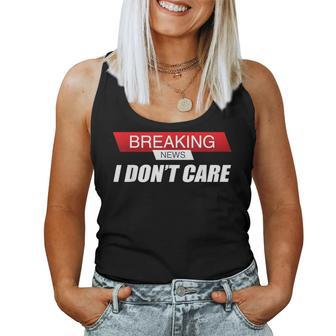 Sarcastic Humor Breaking News I Don't Care Women Tank Top - Monsterry AU