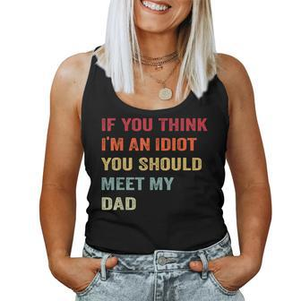 If You Think I'm An Idiot Meet My Dad Sarcastic Meme Women Tank Top - Monsterry