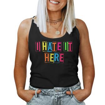 Why Am I Here I Hate It Here Joke Sarcastic Family Women Tank Top - Monsterry DE