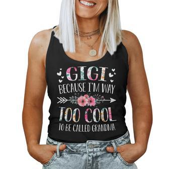 Gigi Because I'm Way Too Cool To Be Called Grandma Flowers Women Tank Top - Monsterry