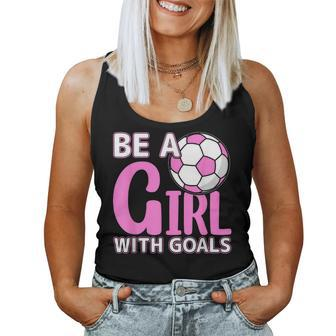 Be A Girl With Goals I Soccer Women Tank Top - Seseable