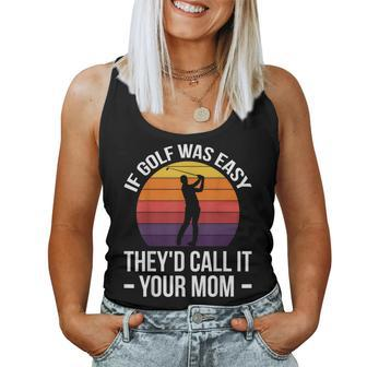 If Golf Was Easy They'd Call It Your Mom Sport Mother Adult Women Tank Top | Mazezy CA