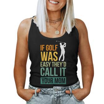 If Golf Was Easy They'd Call It Your Mom Sport Mother Adult Women Tank Top - Thegiftio UK