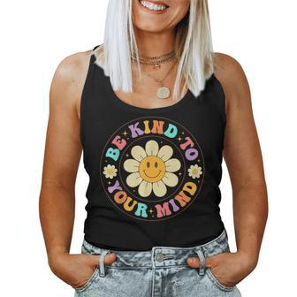 Groovy Be Kind To Your Mind Mental Health Matters Awarness Women Tank Top - Thegiftio UK