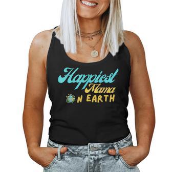 Happiest Mama On Earth – Lustiges Zitat Mom Für Erde Tag Tank Top Frauen - Geschenkecke