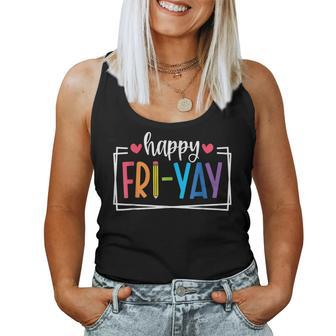 Happy Fri-Yay Friday Lovers Fun Teacher Life Friyay Weekend Women Tank Top - Seseable
