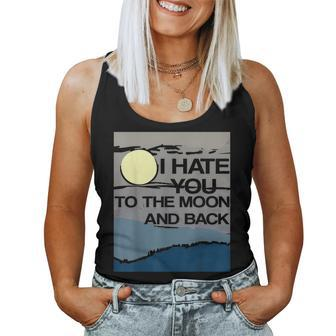 I Hate You To The Moon And Back Sarcastic Women Tank Top - Monsterry CA