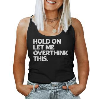 Hold On Let Me Overthink This Vintage Sarcastic Saying Women Tank Top - Monsterry DE