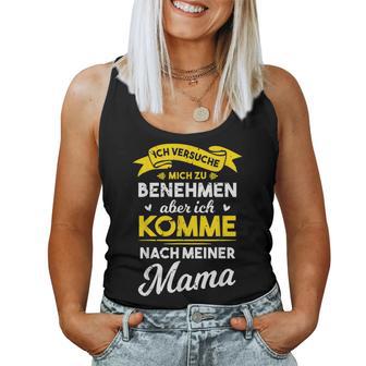 Ich Trying Mich Zu Behmen Aber Komme Nach Meiner Mama Tank Top Frauen - Geschenkecke