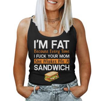 I'm Fat Because I Fuck Your Mom Sandwich Women Tank Top | Mazezy CA