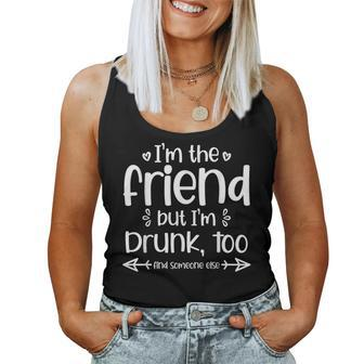 I'm The Friend But I'm Drunk Too Find Someone Else Matching Women Tank Top - Seseable