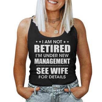 I'm Not Retired I'm Under New Management See Wife For Detail Women Tank Top - Thegiftio UK