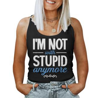 I'm Not With Stupid Anymore Ex-Wife Ex-Husband Divorced Women Tank Top - Seseable