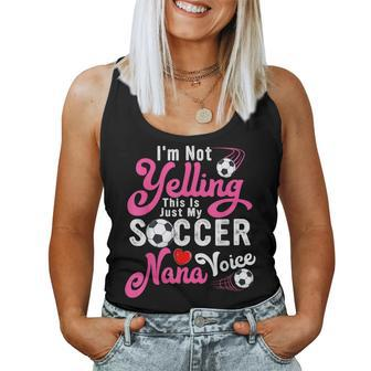 I'm Not Yelling This Is My Soccer Nana Voice Mother's Day Women Tank Top - Monsterry AU