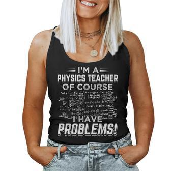 I'm A Physics Teacher Of Course I Have Problems Women Tank Top - Monsterry