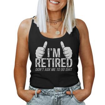 I'm Retired Don't Ask Me To Do Shit Retirement Women Tank Top - Monsterry