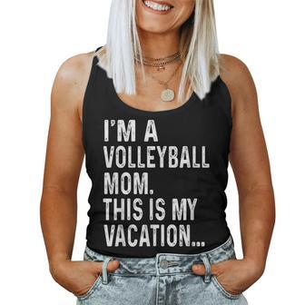 I'm A Volleyball Mom This Is My Vacation Women Tank Top - Monsterry DE