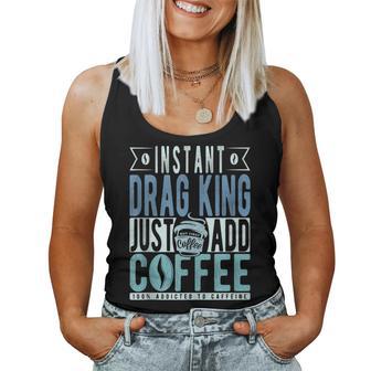 Instant Drag King Just Add Coffee Women Tank Top - Monsterry