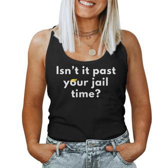 Isn't It Past Your Jail Time Sarcastic Quote Adults Women Tank Top | Mazezy